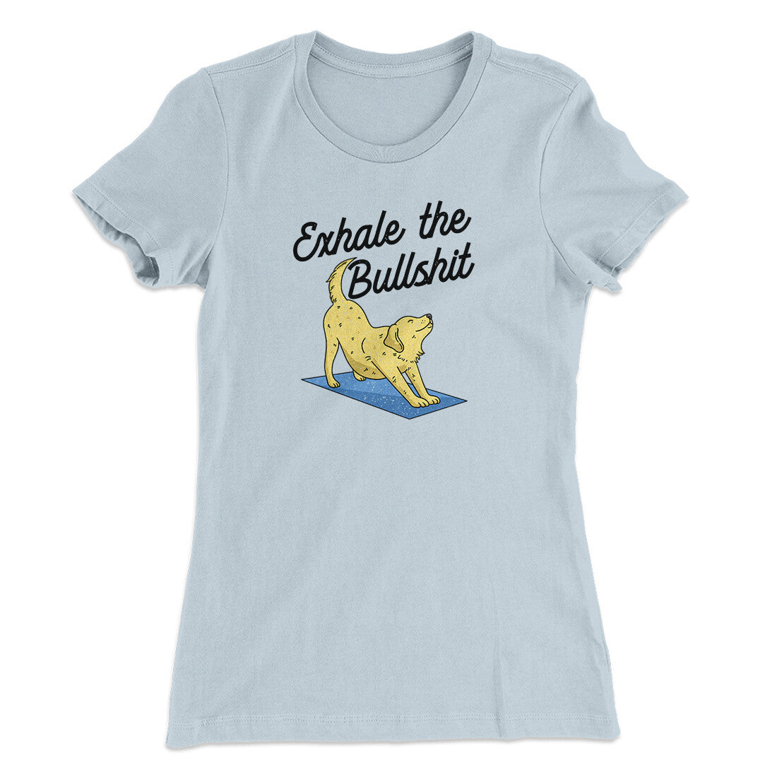 Exhale The Bullshit Women's T-Shirt | Funny Shirt from Famous In Real Life