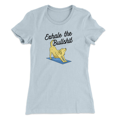 Exhale The Bullshit Women's T-Shirt Light Blue | Funny Shirt from Famous In Real Life