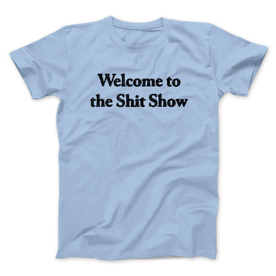 Welcome To The Shit Show Men/Unisex T-Shirt Light Blue | Funny Shirt from Famous In Real Life