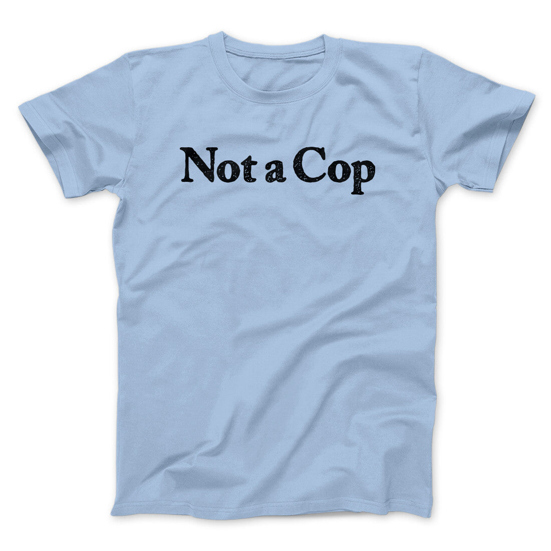 Not A Cop Men/Unisex T-Shirt | Funny Shirt from Famous In Real Life