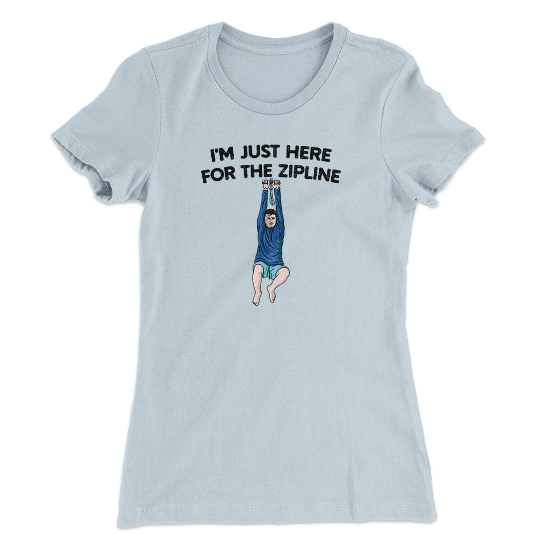 I’m Just Here For The Zipline Women's T-Shirt Light Blue | Funny Shirt from Famous In Real Life