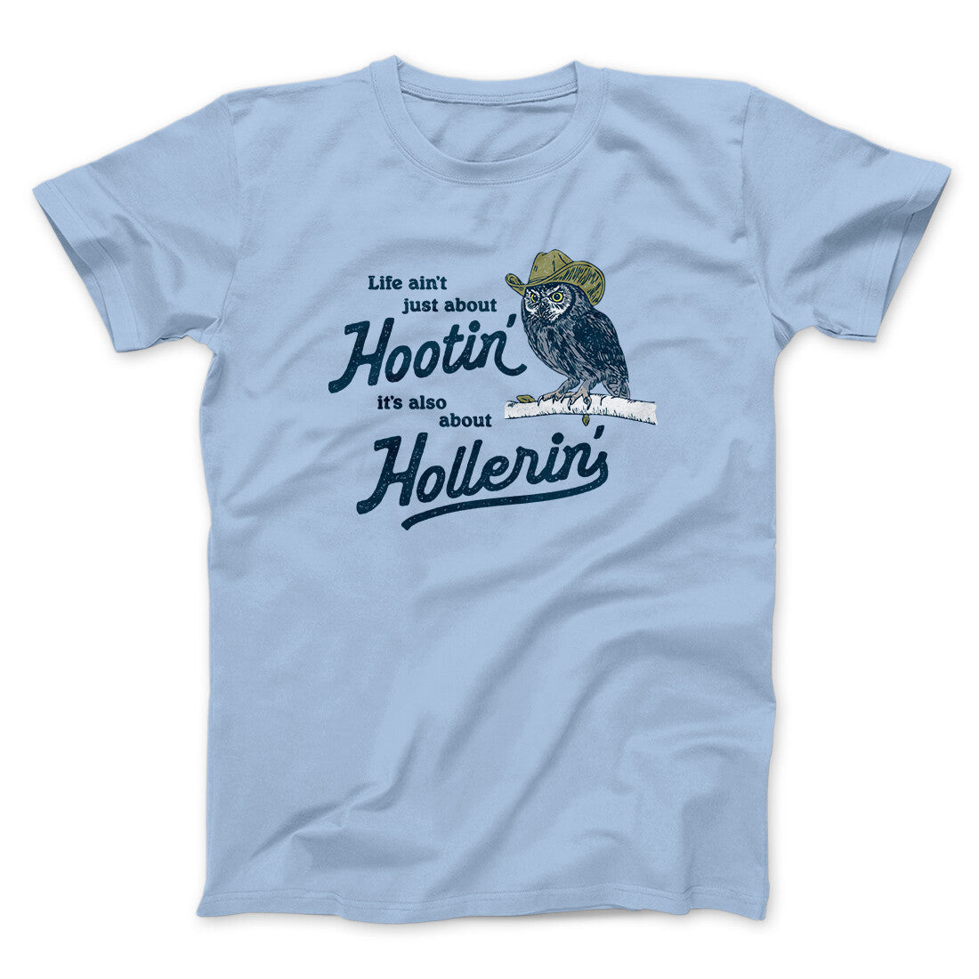 Life Ain't Just About Hootin' It's Also About Hollerin' Men/Unisex T-Shirt Light Blue | Funny Shirt from Famous In Real Life