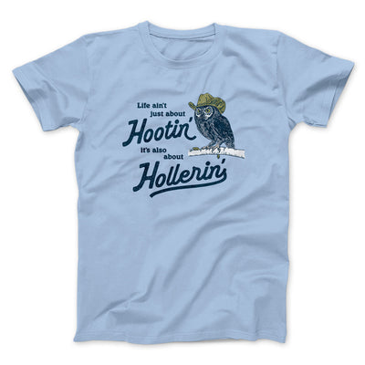 Life Ain't Just About Hootin' It's Also About Hollerin' Men/Unisex T-Shirt Light Blue | Funny Shirt from Famous In Real Life