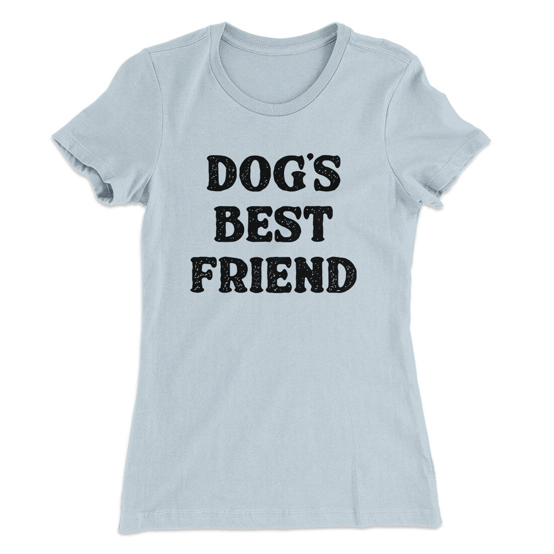 Dog’s Best Friend Women's T-Shirt | Funny Shirt from Famous In Real Life