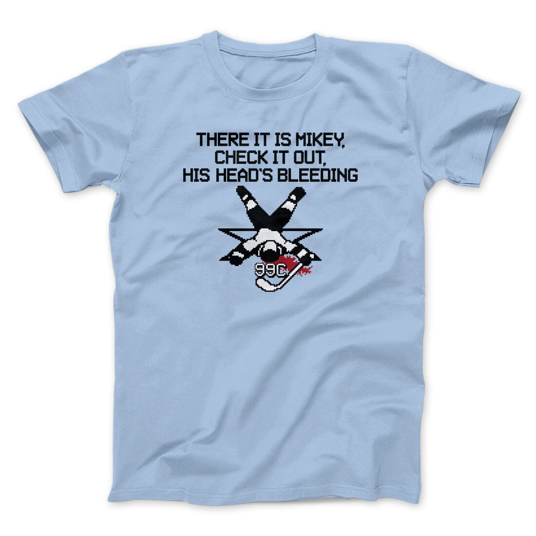 There It Is Mikey His Head Is Bleeding Men/Unisex T-Shirt | Funny Shirt from Famous In Real Life