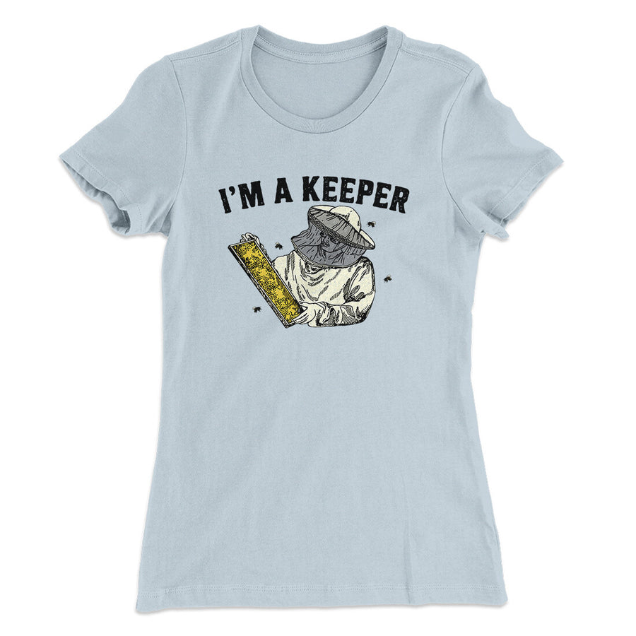 I'm A Keeper Women's T-Shirt | Funny Shirt from Famous In Real Life