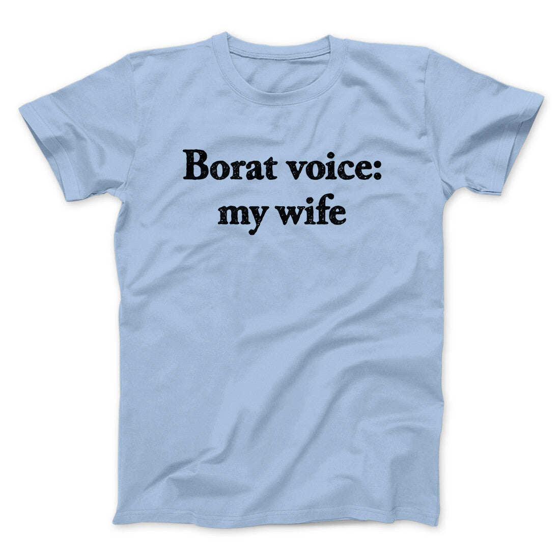 Borat Voice My Wife Men/Unisex T-Shirt Light Blue | Funny Shirt from Famous In Real Life