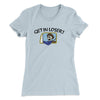Get In Loser Women's T-Shirt Light Blue | Funny Shirt from Famous In Real Life