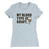 My Blood Type Is Gravy Funny Thanksgiving Women's T-Shirt Light Blue | Funny Shirt from Famous In Real Life