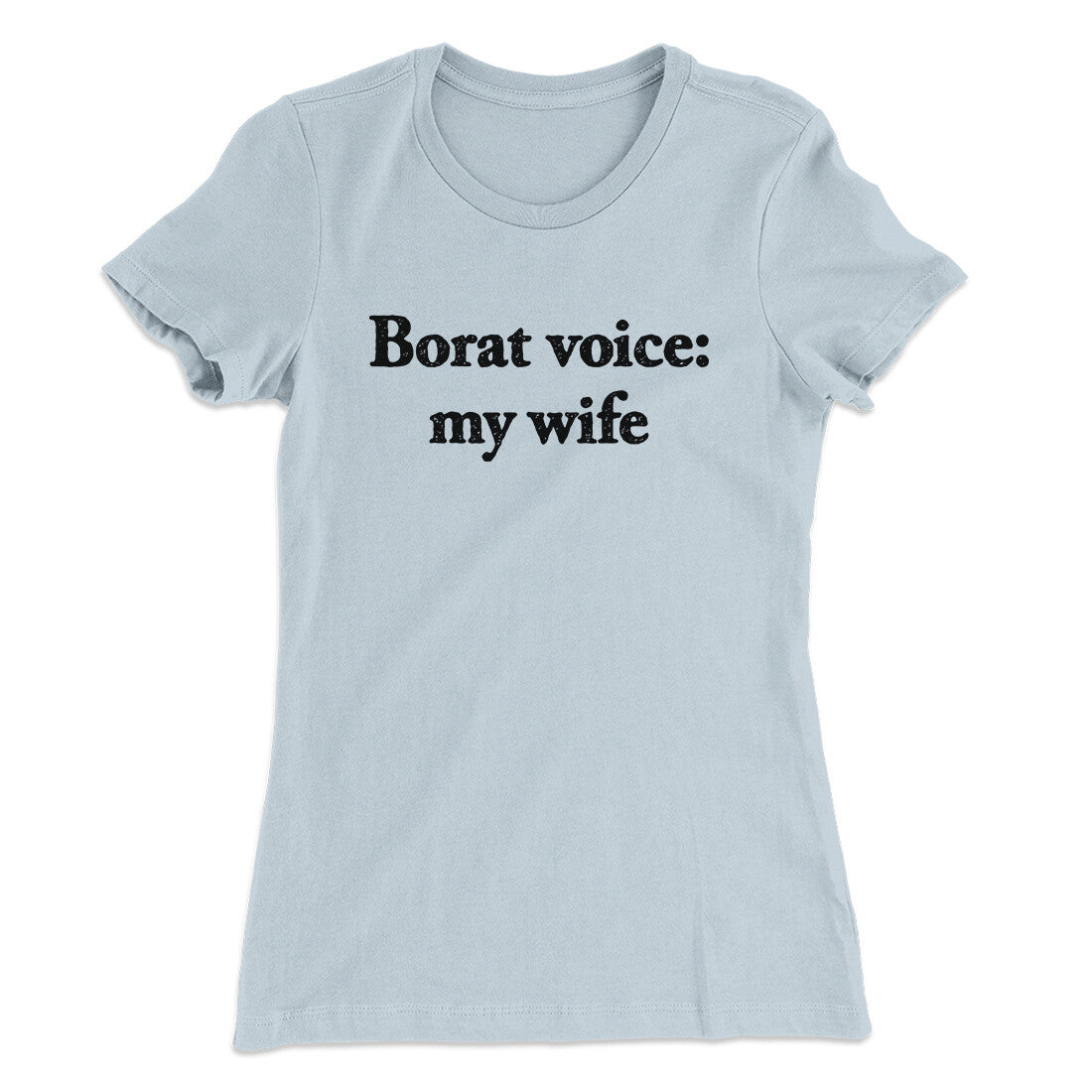 Borat Voice My Wife Women's T-Shirt Light Blue | Funny Shirt from Famous In Real Life