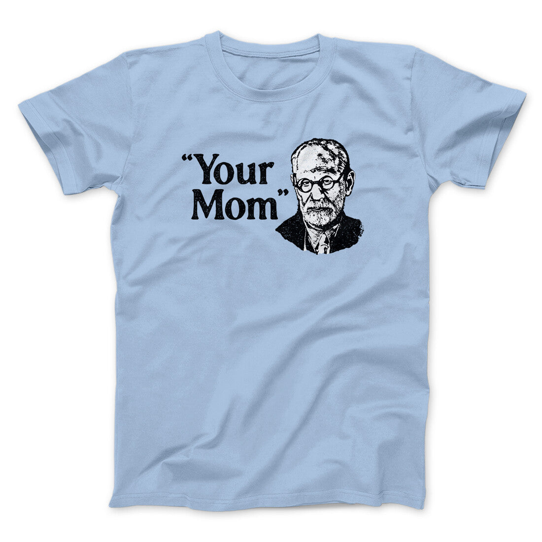 Your Mom - Freud Men/Unisex T-Shirt Light Blue | Funny Shirt from Famous In Real Life