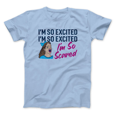 I'm So Excited, I'm So Excited, I'm So Scared Men/Unisex T-Shirt Light Blue | Funny Shirt from Famous In Real Life