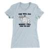 You Will Eat Where I Tell You To Eat Women's T-Shirt Light Blue | Funny Shirt from Famous In Real Life