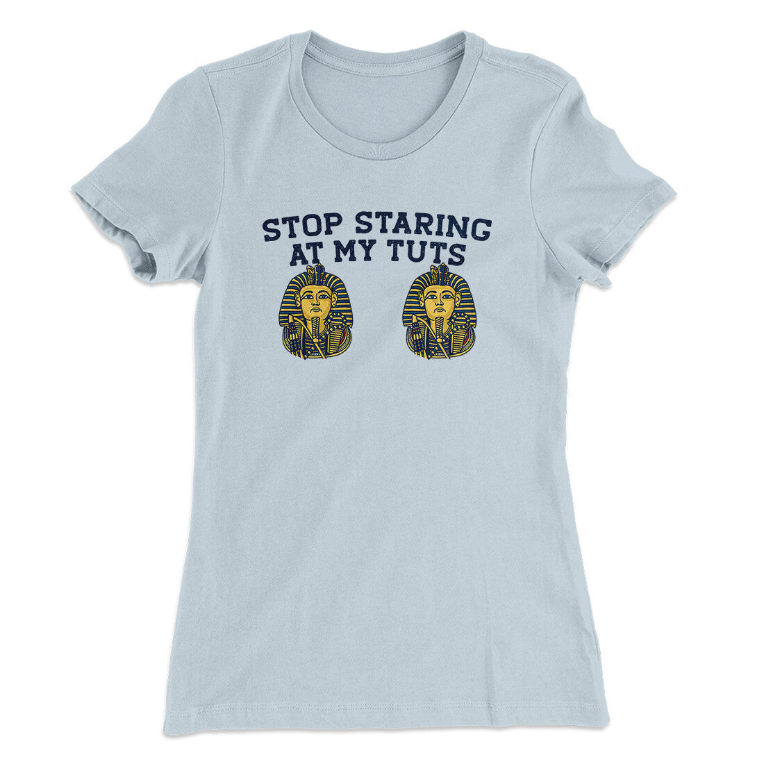 Stop Staring At My Tuts Women's T-Shirt Light Blue | Funny Shirt from Famous In Real Life