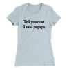 Tell Your Cat I Said Pspsp Women's T-Shirt Light Blue | Funny Shirt from Famous In Real Life