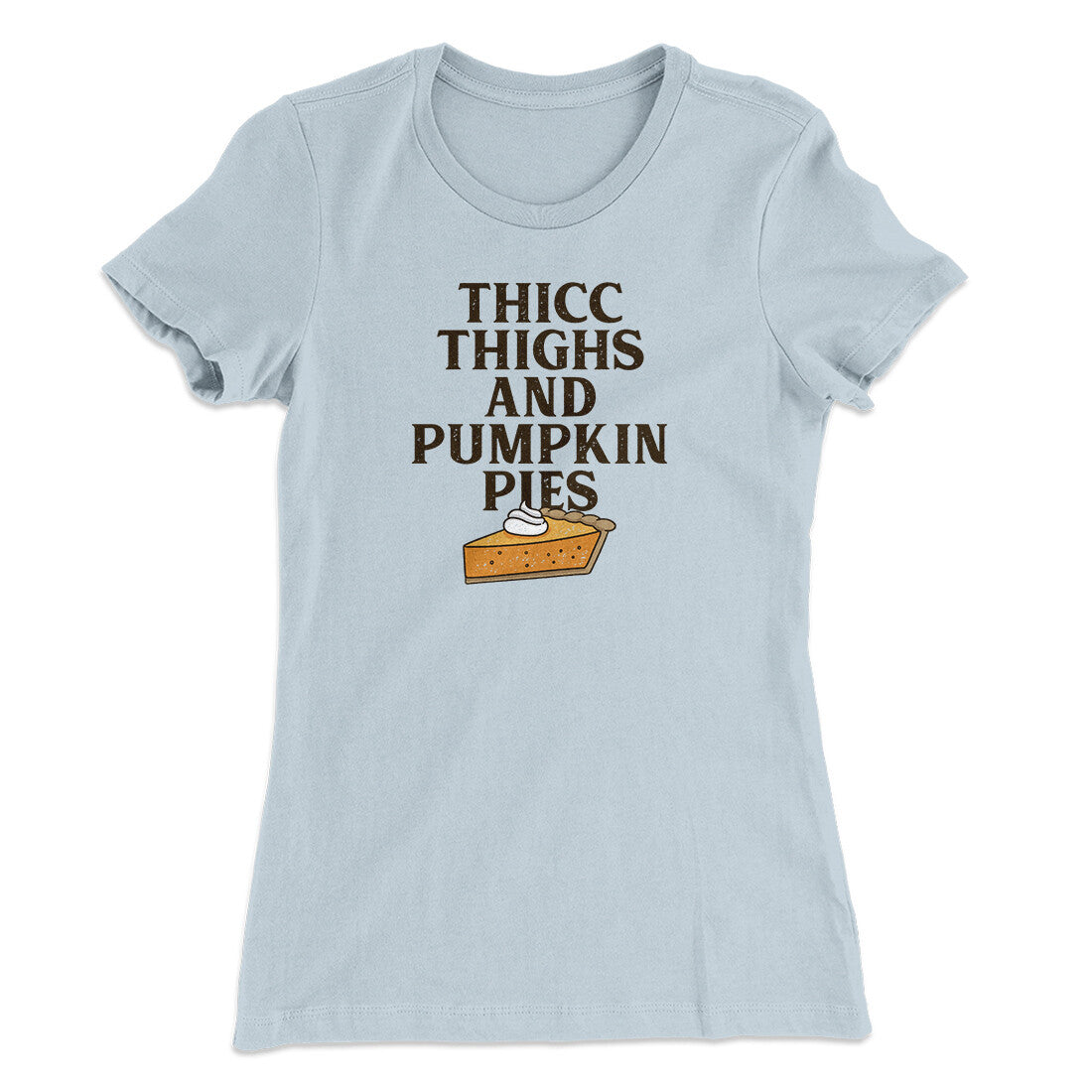 Thicc Thighs And Pumpkin Pies Funny Thanksgiving Women's T-Shirt | Funny Shirt from Famous In Real Life