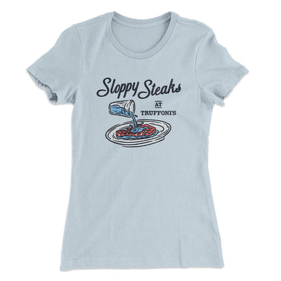 Sloppy Steaks At Truffoni's Women's T-Shirt Light Blue | Funny Shirt from Famous In Real Life