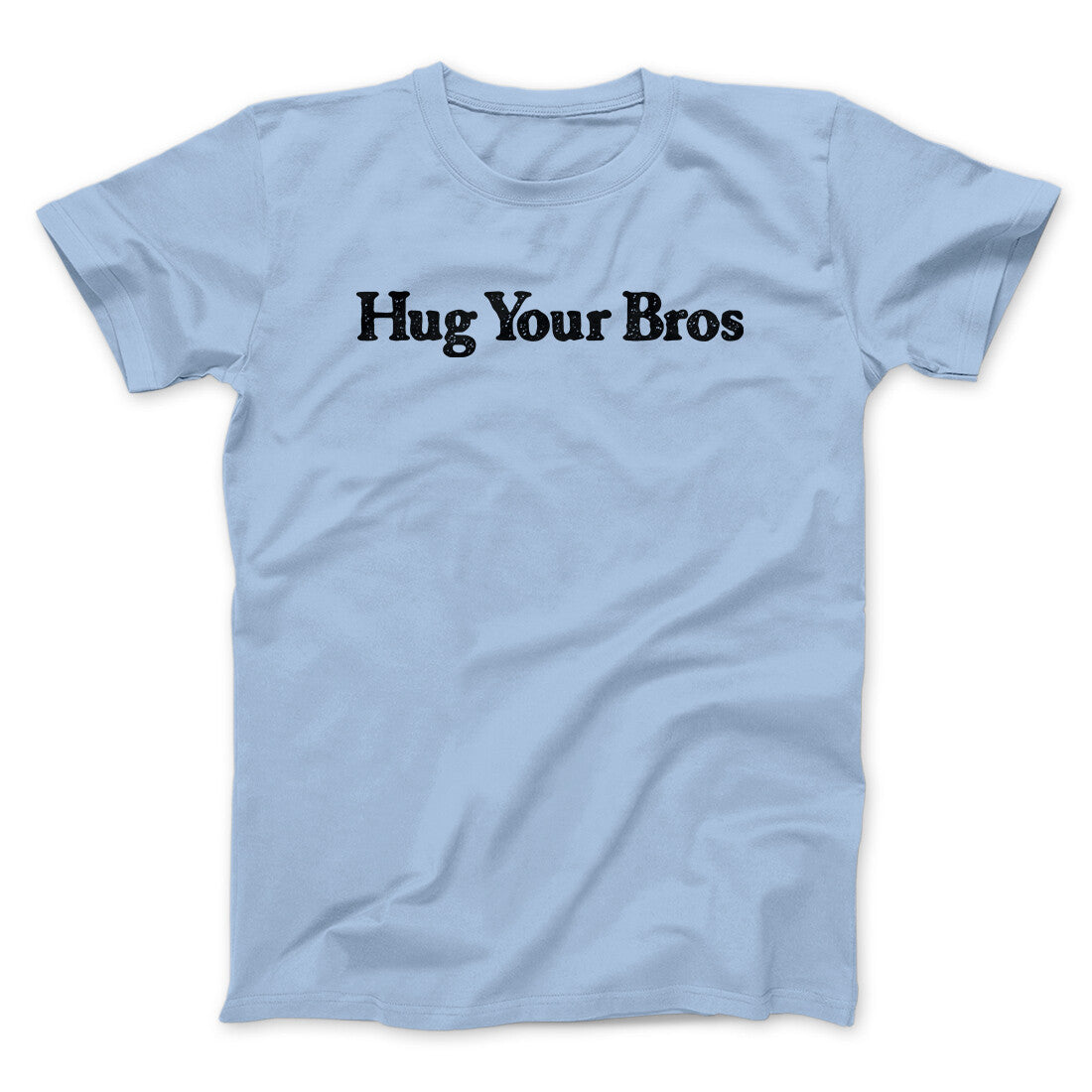 Hug Your Bros Men/Unisex T-Shirt | Funny Shirt from Famous In Real Life