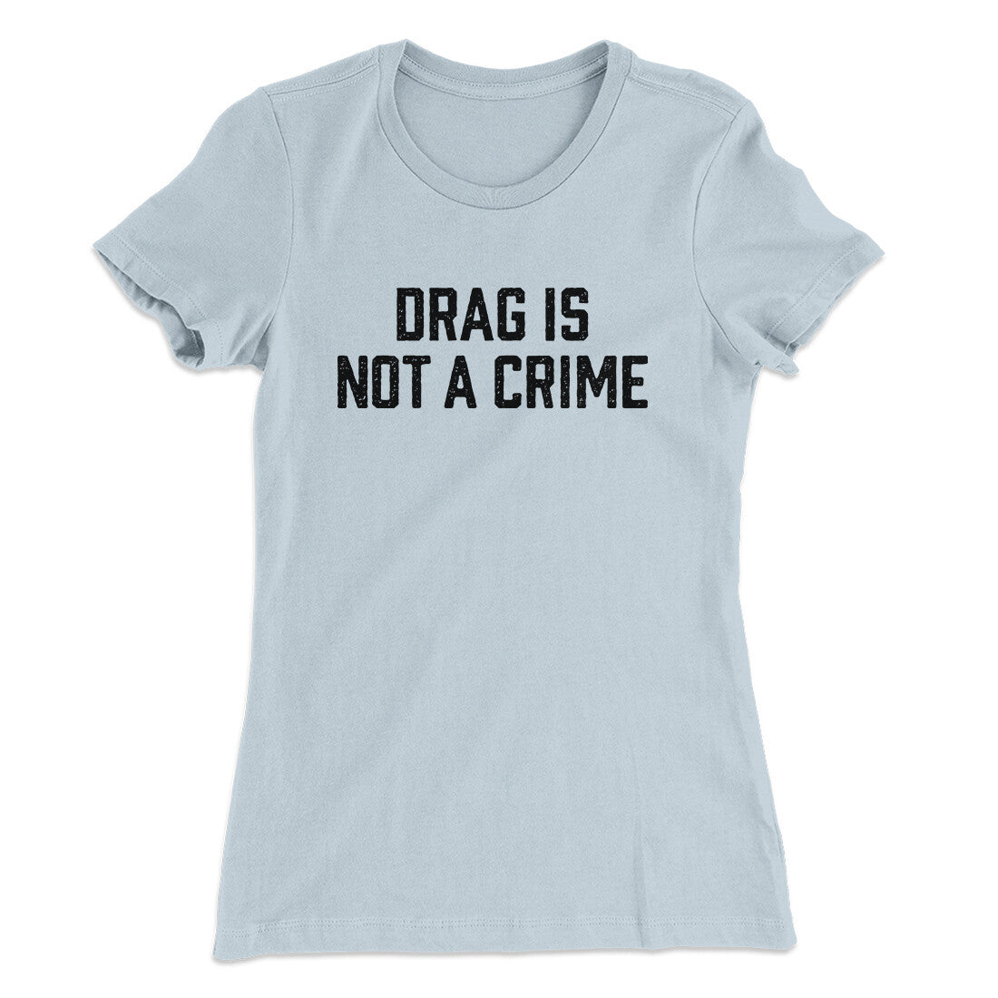 Drag Is Not A Crime Women's T-Shirt Light Blue | Funny Shirt from Famous In Real Life