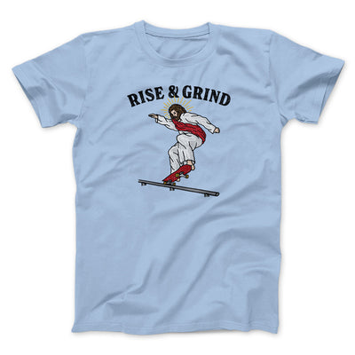 Rise And Grind Men/Unisex T-Shirt Light Blue | Funny Shirt from Famous In Real Life