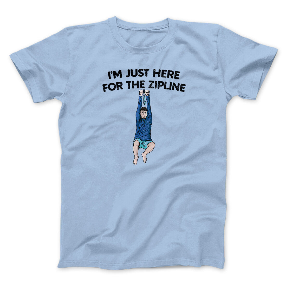 I’m Just Here For The Zipline Men/Unisex T-Shirt Light Blue | Funny Shirt from Famous In Real Life
