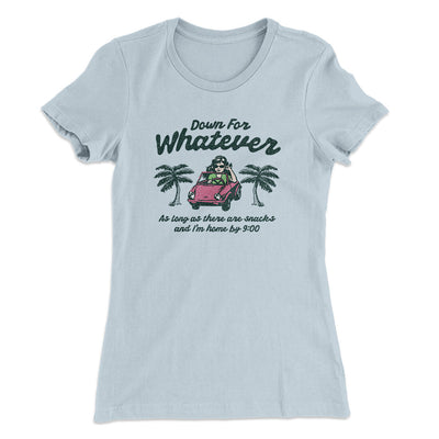 Down For Whatever As Long As There Are Snacks Women's T-Shirt Light Blue | Funny Shirt from Famous In Real Life