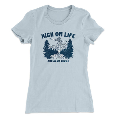 High On Life And Also Drugs Women's T-Shirt Light Blue | Funny Shirt from Famous In Real Life