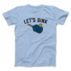 Let’s Dink Men/Unisex T-Shirt Light Blue | Funny Shirt from Famous In Real Life