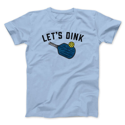 Let’s Dink Men/Unisex T-Shirt Light Blue | Funny Shirt from Famous In Real Life