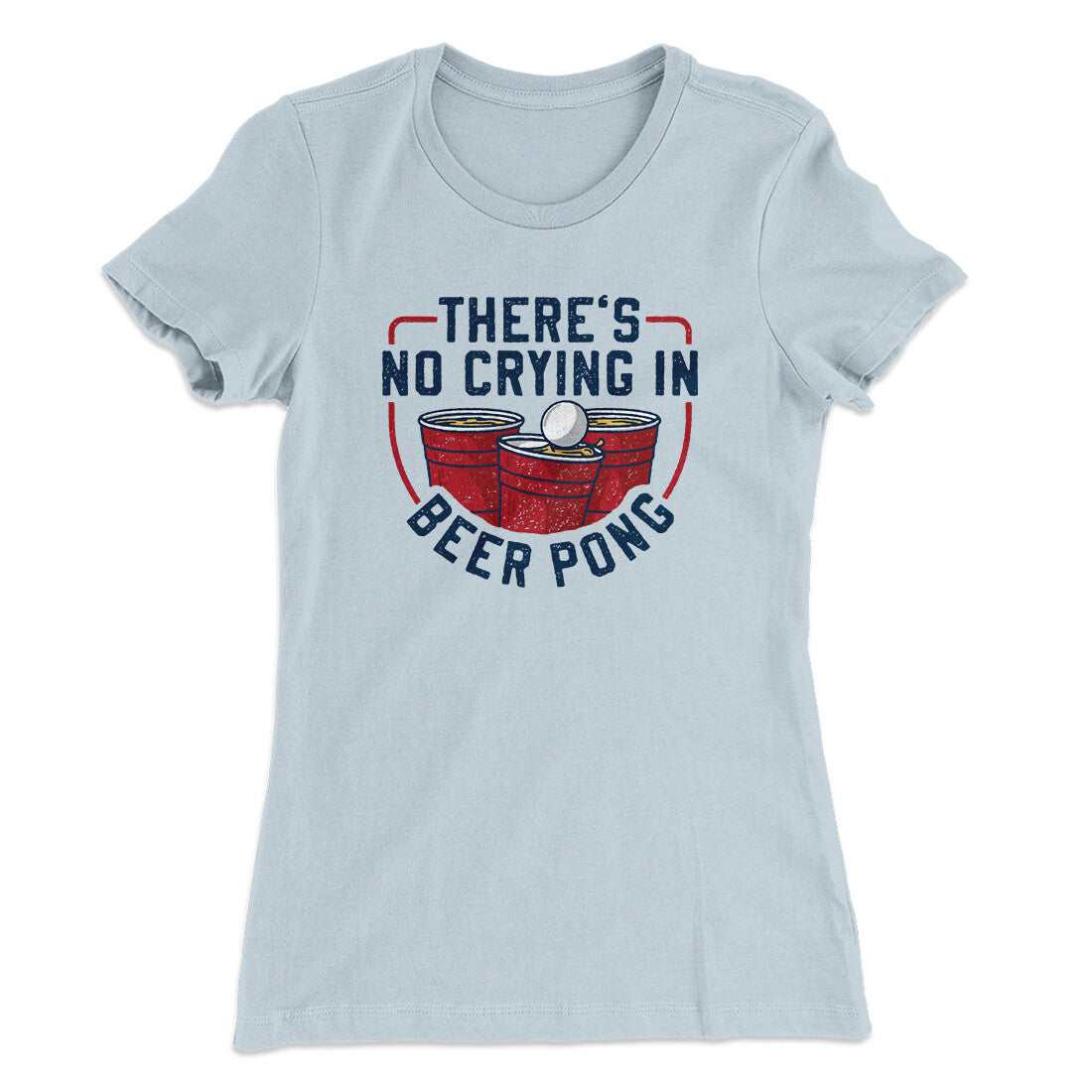 There’s No Crying In Beer Pong Women's T-Shirt Light Blue | Funny Shirt from Famous In Real Life