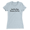 And For That Reason I’m Out Women's T-Shirt Light Blue | Funny Shirt from Famous In Real Life