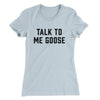 Talk To Me Goose Women's T-Shirt Light Blue | Funny Shirt from Famous In Real Life