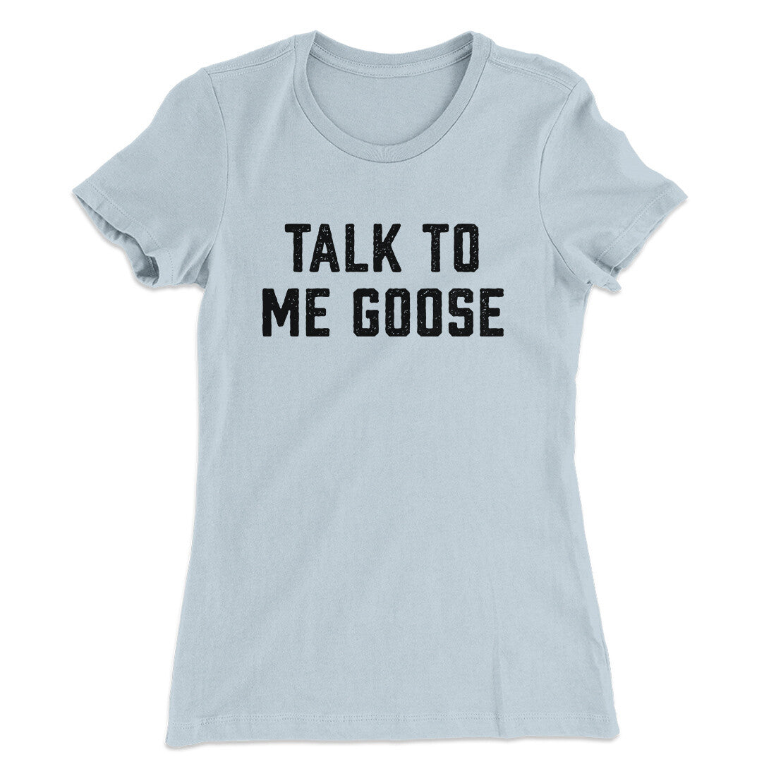 Talk To Me Goose Women's T-Shirt Light Blue | Funny Shirt from Famous In Real Life