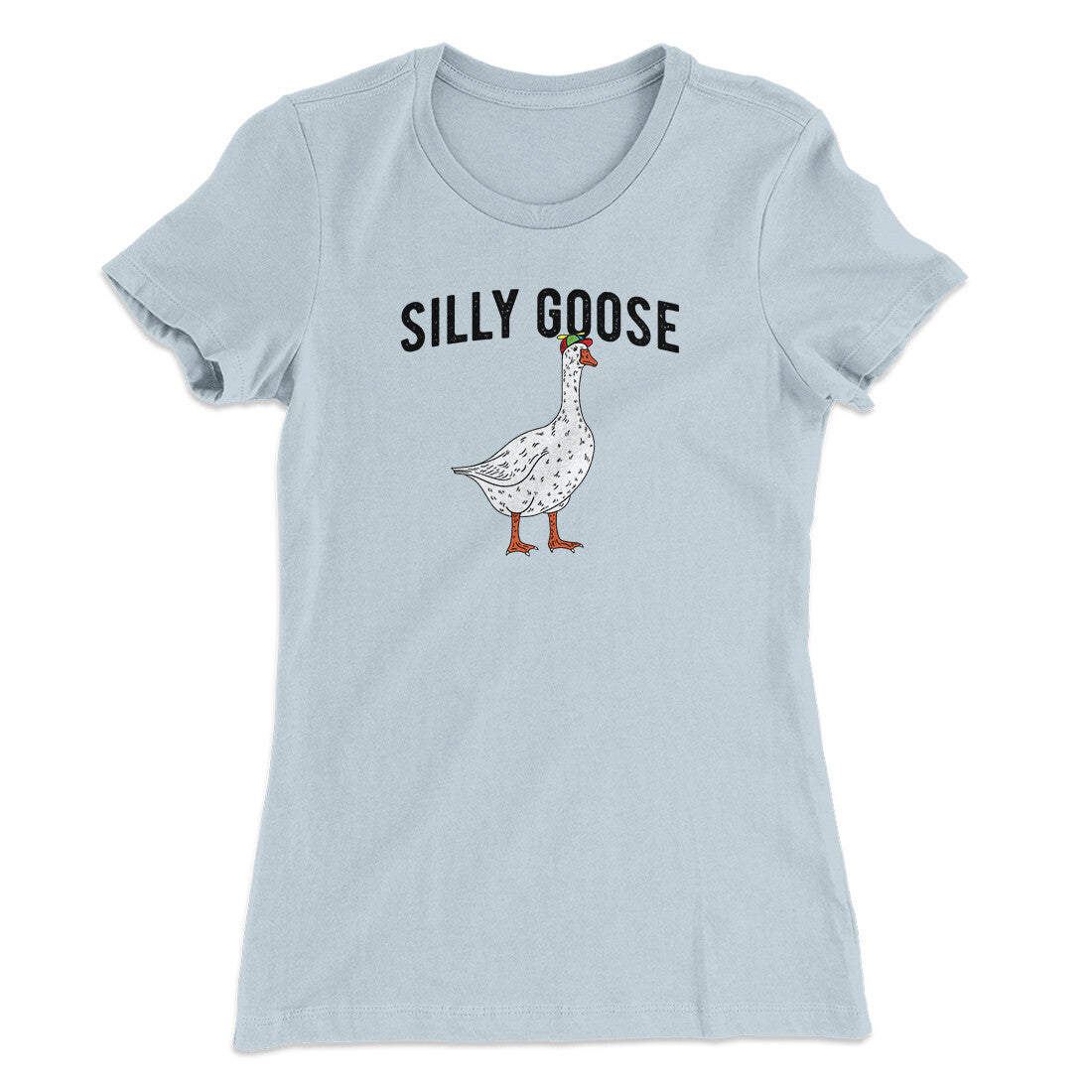 Silly Goose Women's T-Shirt | Funny Shirt from Famous In Real Life