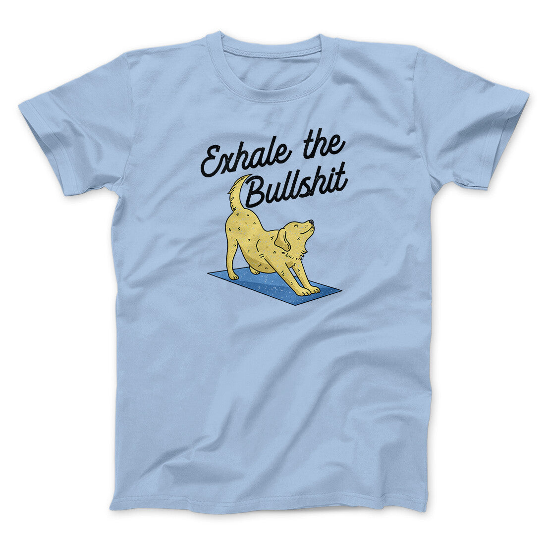 Exhale The Bullshit Men/Unisex T-Shirt | Funny Shirt from Famous In Real Life
