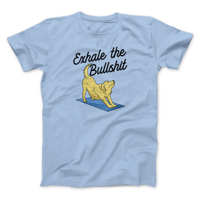 Exhale The Bullshit Men/Unisex T-Shirt Light Blue | Funny Shirt from Famous In Real Life