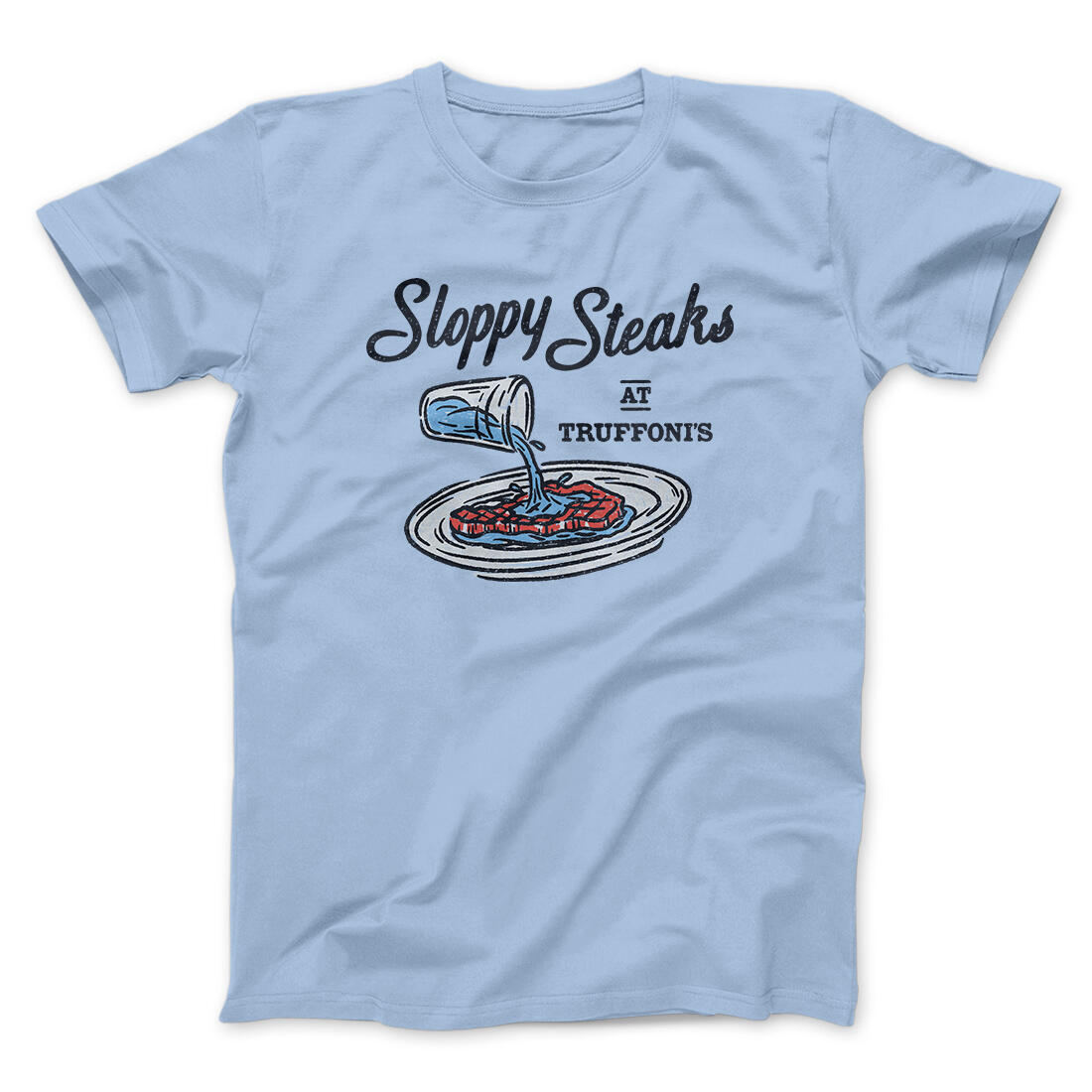 Sloppy Steaks At Truffoni's Men/Unisex T-Shirt Light Blue | Funny Shirt from Famous In Real Life