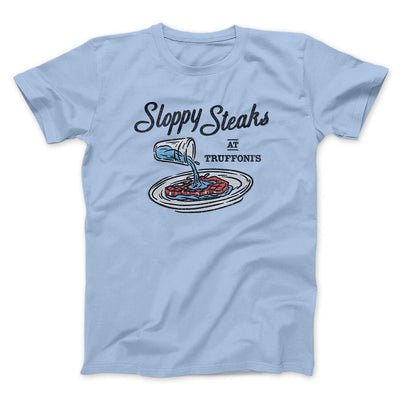 Sloppy Steaks At Truffoni's Men/Unisex T-Shirt Light Blue | Funny Shirt from Famous In Real Life