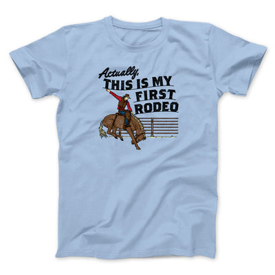 Actually This Is My First Rodeo Men/Unisex T-Shirt Light Blue | Funny Shirt from Famous In Real Life