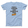 Thicc Thighs And Pumpkin Pies Funny Thanksgiving Men/Unisex T-Shirt Light Blue | Funny Shirt from Famous In Real Life