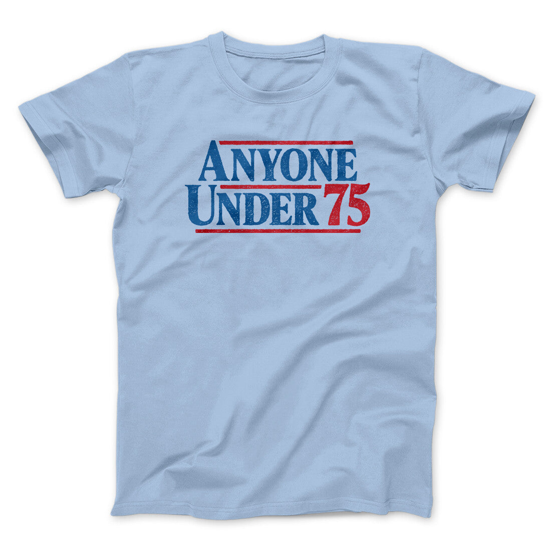 Anyone Under 75 Men/Unisex T-Shirt | Funny Shirt from Famous In Real Life