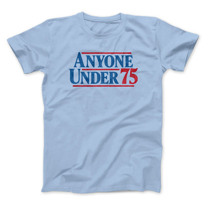 Anyone Under 75 Men/Unisex T-Shirt Light Blue | Funny Shirt from Famous In Real Life