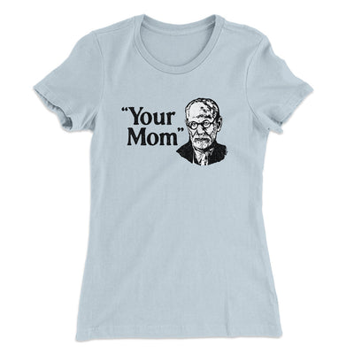 Your Mom - Freud Women's T-Shirt Light Blue | Funny Shirt from Famous In Real Life