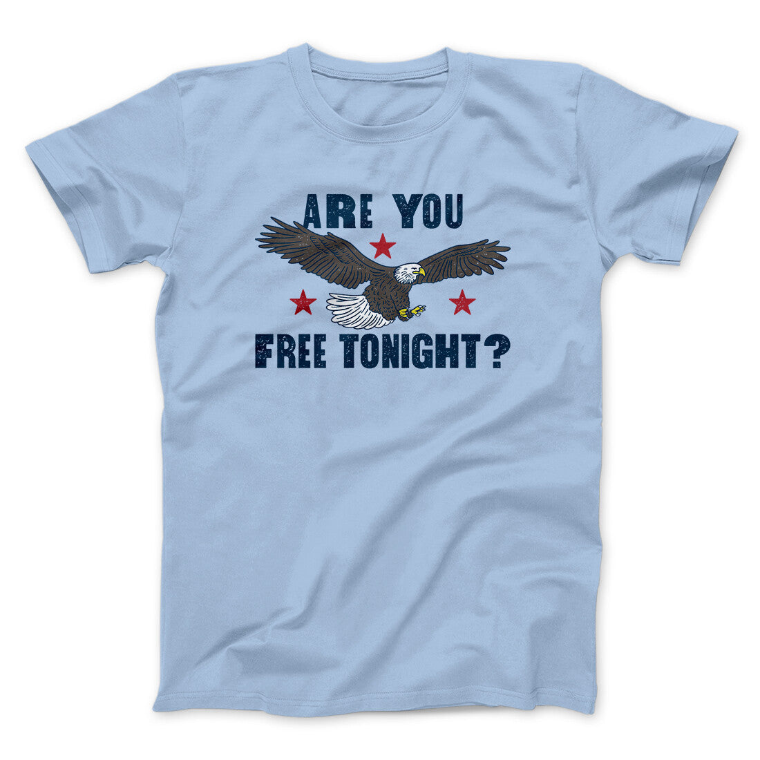 Are You Free Tonight Men/Unisex T-Shirt | Funny Shirt from Famous In Real Life