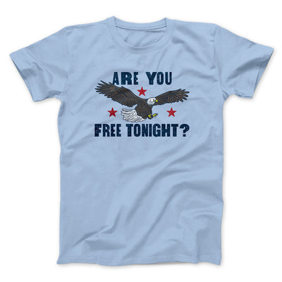 Are You Free Tonight Men/Unisex T-Shirt Light Blue | Funny Shirt from Famous In Real Life