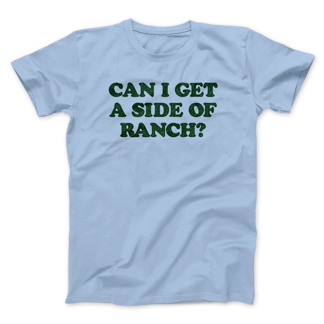 Can I Get A Side Of Ranch Men/Unisex T-Shirt | Funny Shirt from Famous In Real Life