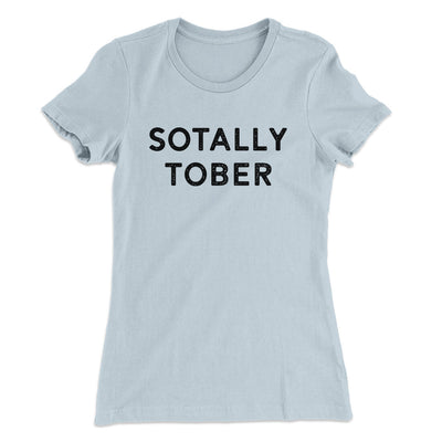 Sotally Tober Women's T-Shirt Light Blue | Funny Shirt from Famous In Real Life