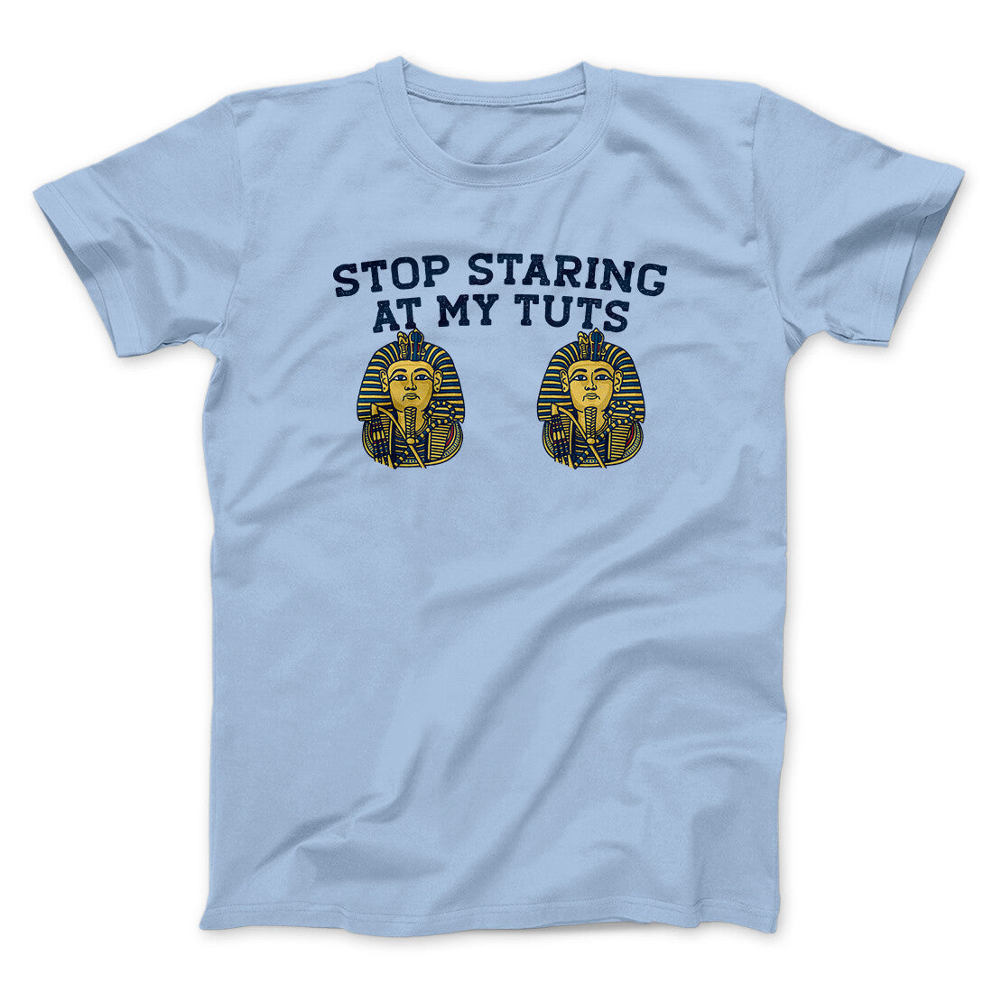 Stop Staring At My Tuts Men/Unisex T-Shirt Light Blue | Funny Shirt from Famous In Real Life