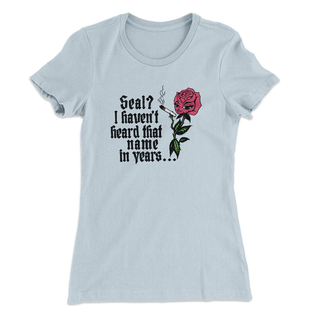 Seal? I Haven't Heard That Name In Years Women's T-Shirt Light Blue | Funny Shirt from Famous In Real Life