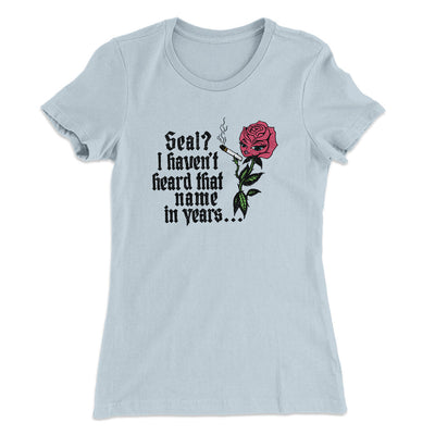 Seal? I Haven't Heard That Name In Years Women's T-Shirt Light Blue | Funny Shirt from Famous In Real Life
